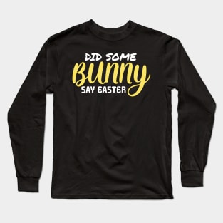 Did Some Bunny Say Easter Long Sleeve T-Shirt